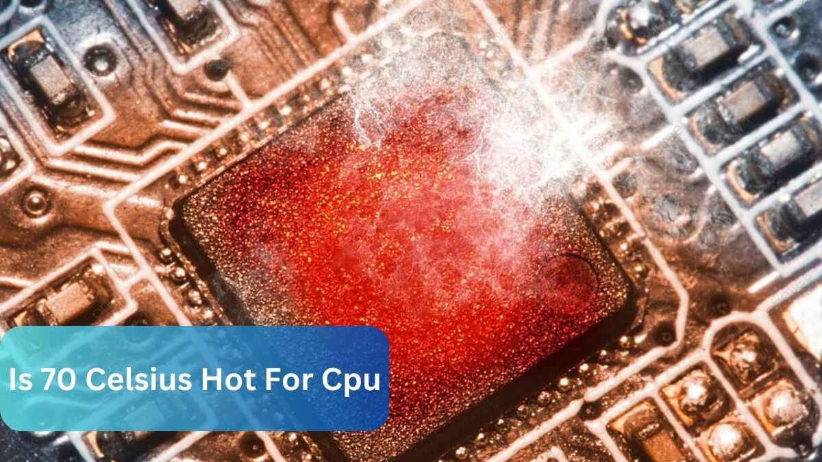 Is 70 Celsius Hot For Cpu