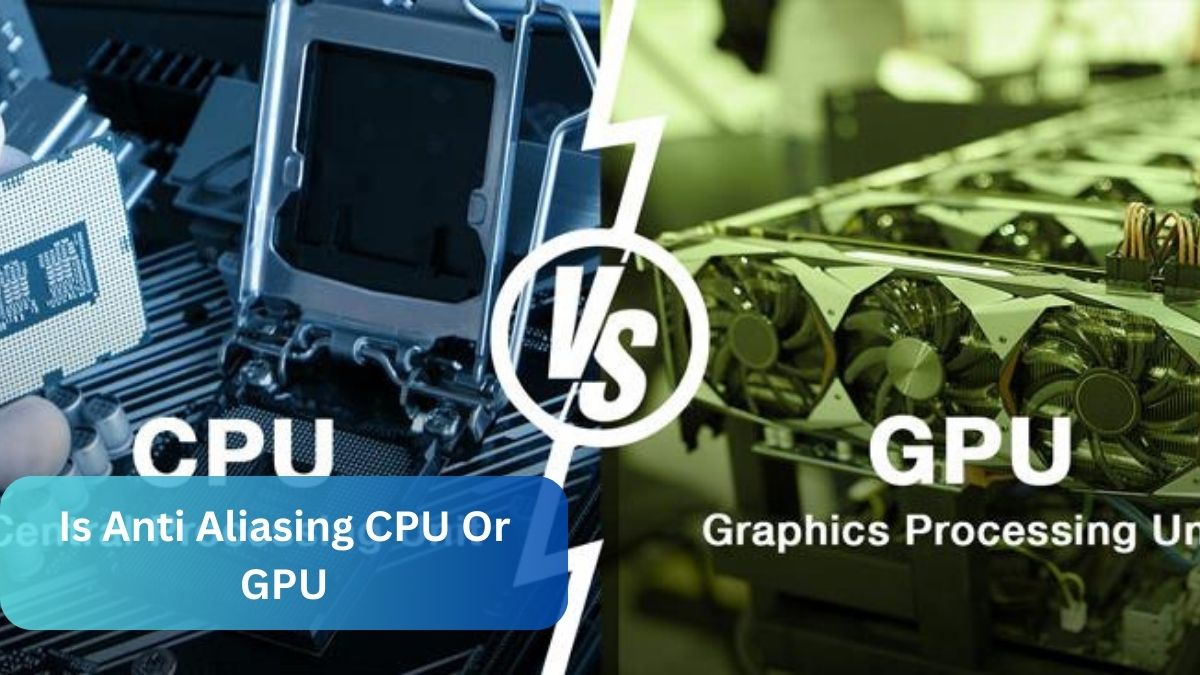 Is Anti Aliasing CPU Or GPU