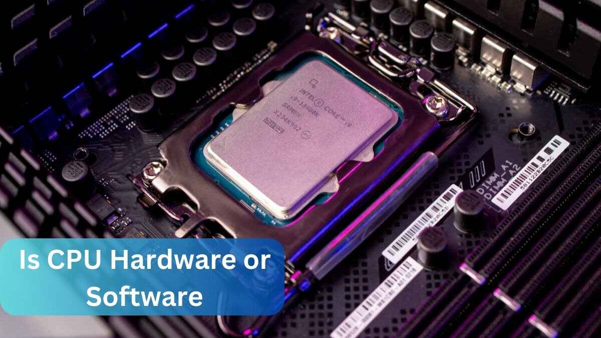 Is CPU Hardware or Software