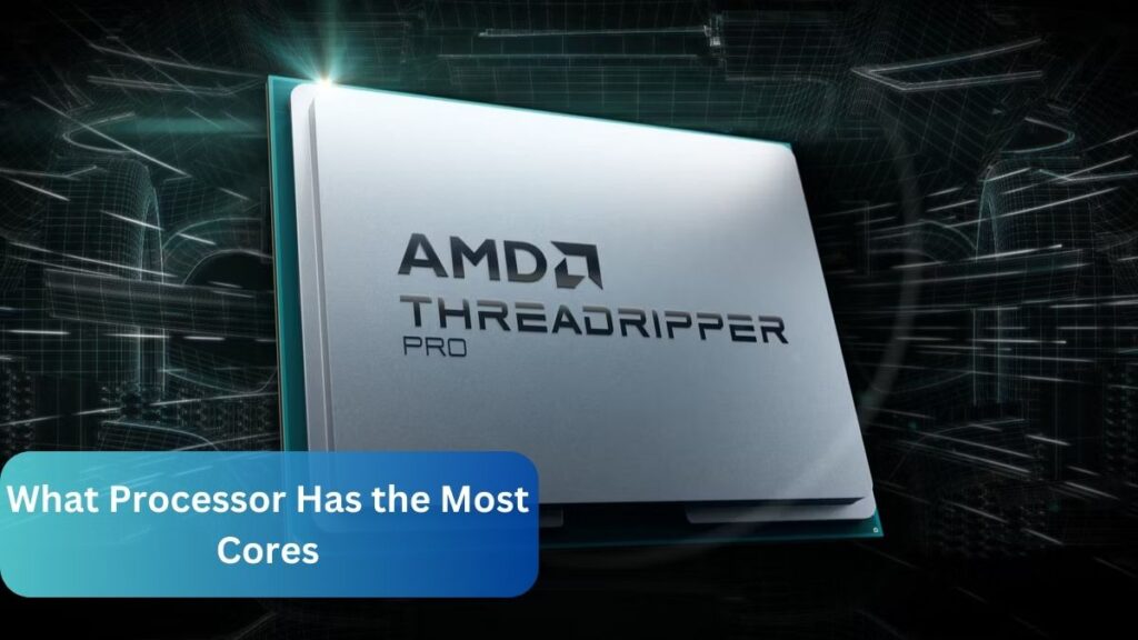 What Processor Has the Most Cores