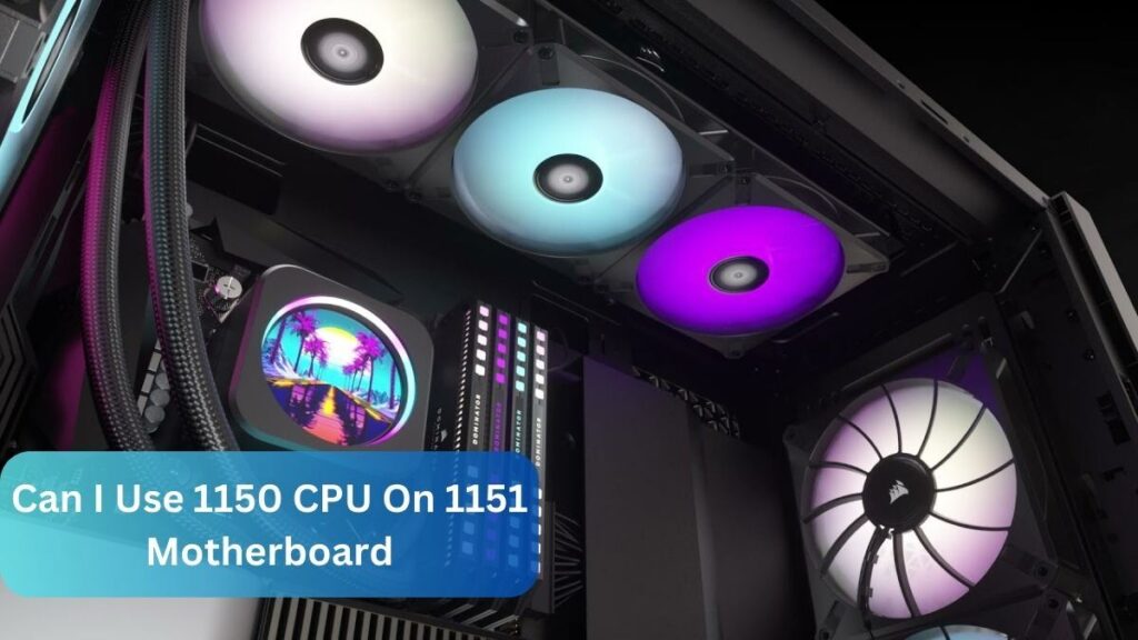 Can I Use 1150 CPU On 1151 Motherboard