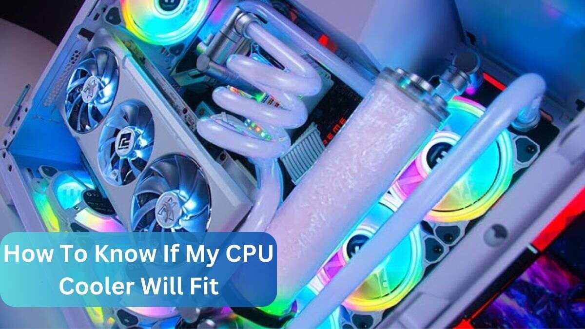 How To Know If My CPU Cooler Will Fit