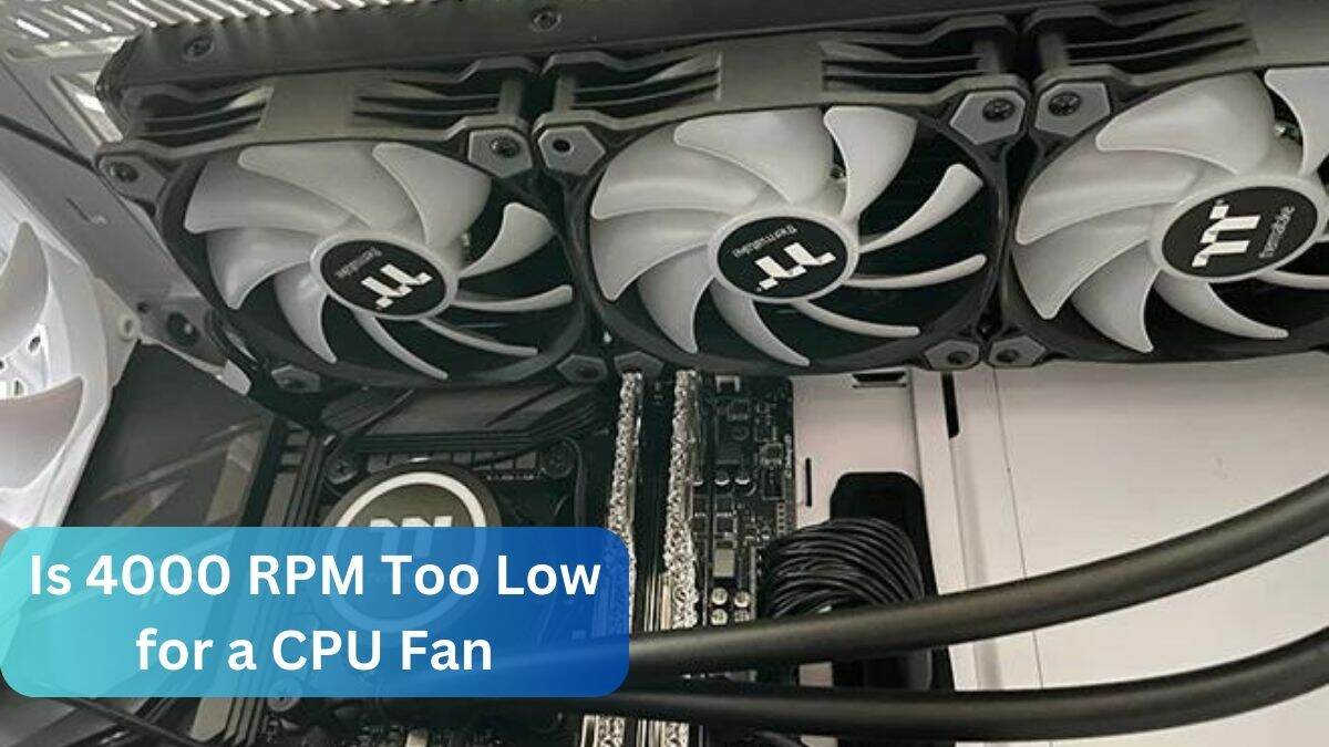 Is 4000 RPM Too Low for a CPU Fan