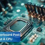 Will A Motherboard Post Without A CPU – Ultimate Guide 2024!