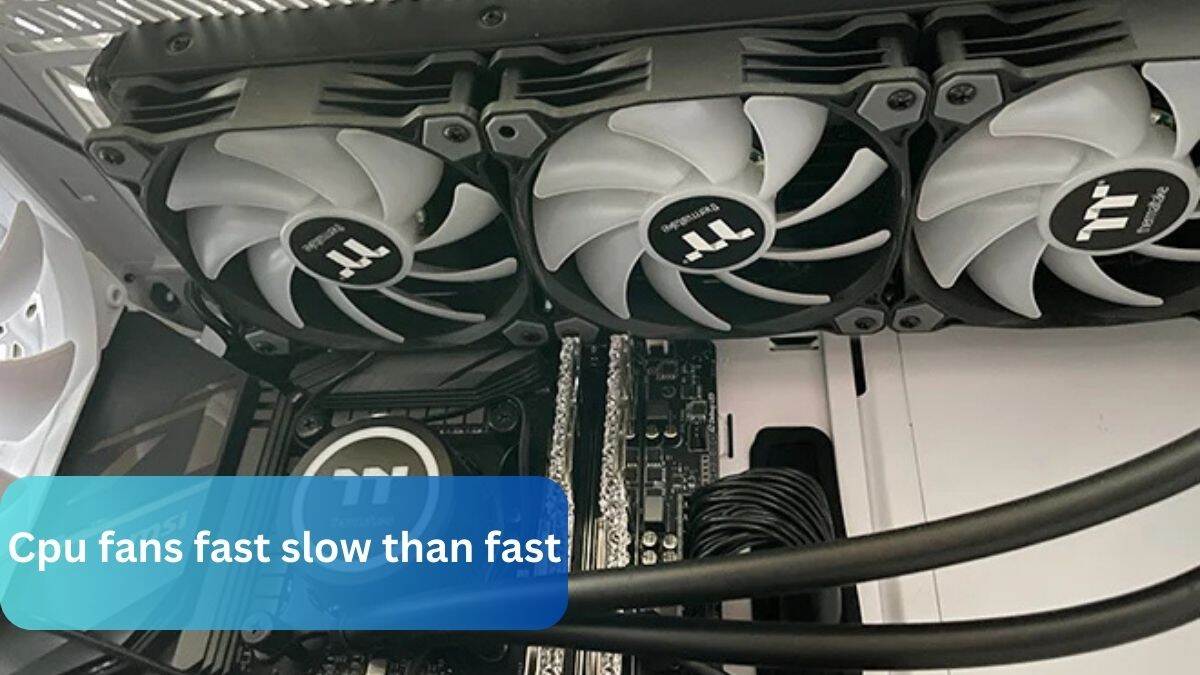 Cpu fans fast slow than fast